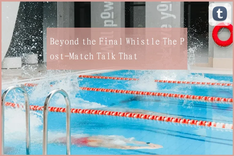 Beyond the Final Whistle The Post-Match Talk That